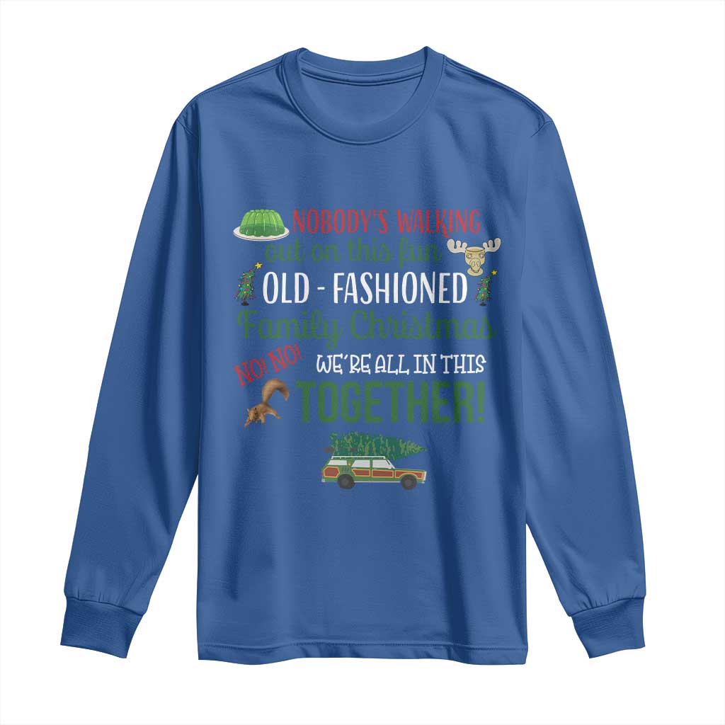 Funny Xmas Vacation Movie Long Sleeve Shirt Nobody Walking Out On This Fun Old Fashioned Family Christmas - Wonder Print Shop