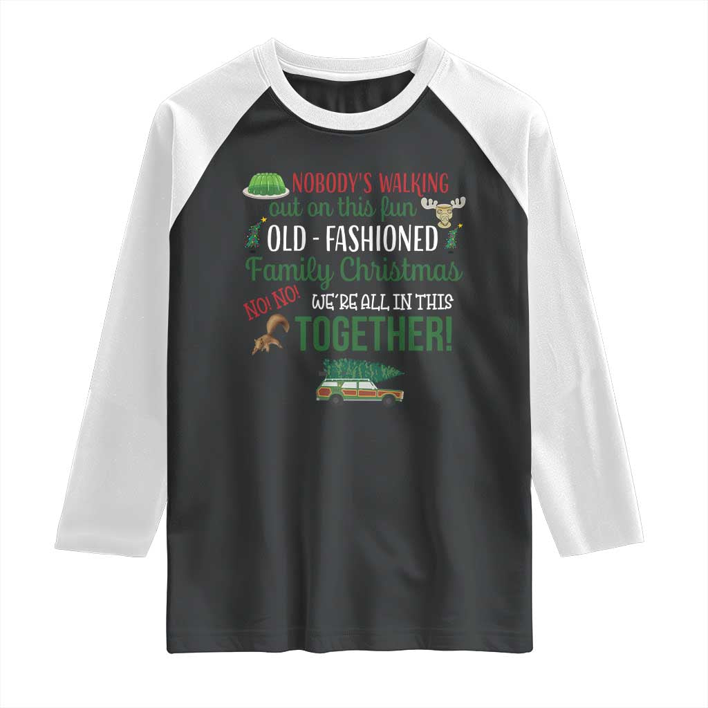 Funny Xmas Vacation Movie Raglan Shirt Nobody Walking Out On This Fun Old Fashioned Family Christmas - Wonder Print Shop