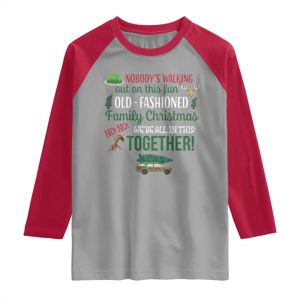 Funny Xmas Vacation Movie Raglan Shirt Nobody Walking Out On This Fun Old Fashioned Family Christmas - Wonder Print Shop