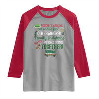 Funny Xmas Vacation Movie Raglan Shirt Nobody Walking Out On This Fun Old Fashioned Family Christmas - Wonder Print Shop