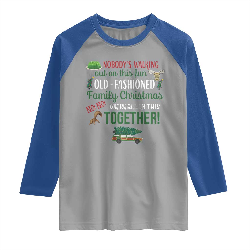 Funny Xmas Vacation Movie Raglan Shirt Nobody Walking Out On This Fun Old Fashioned Family Christmas - Wonder Print Shop