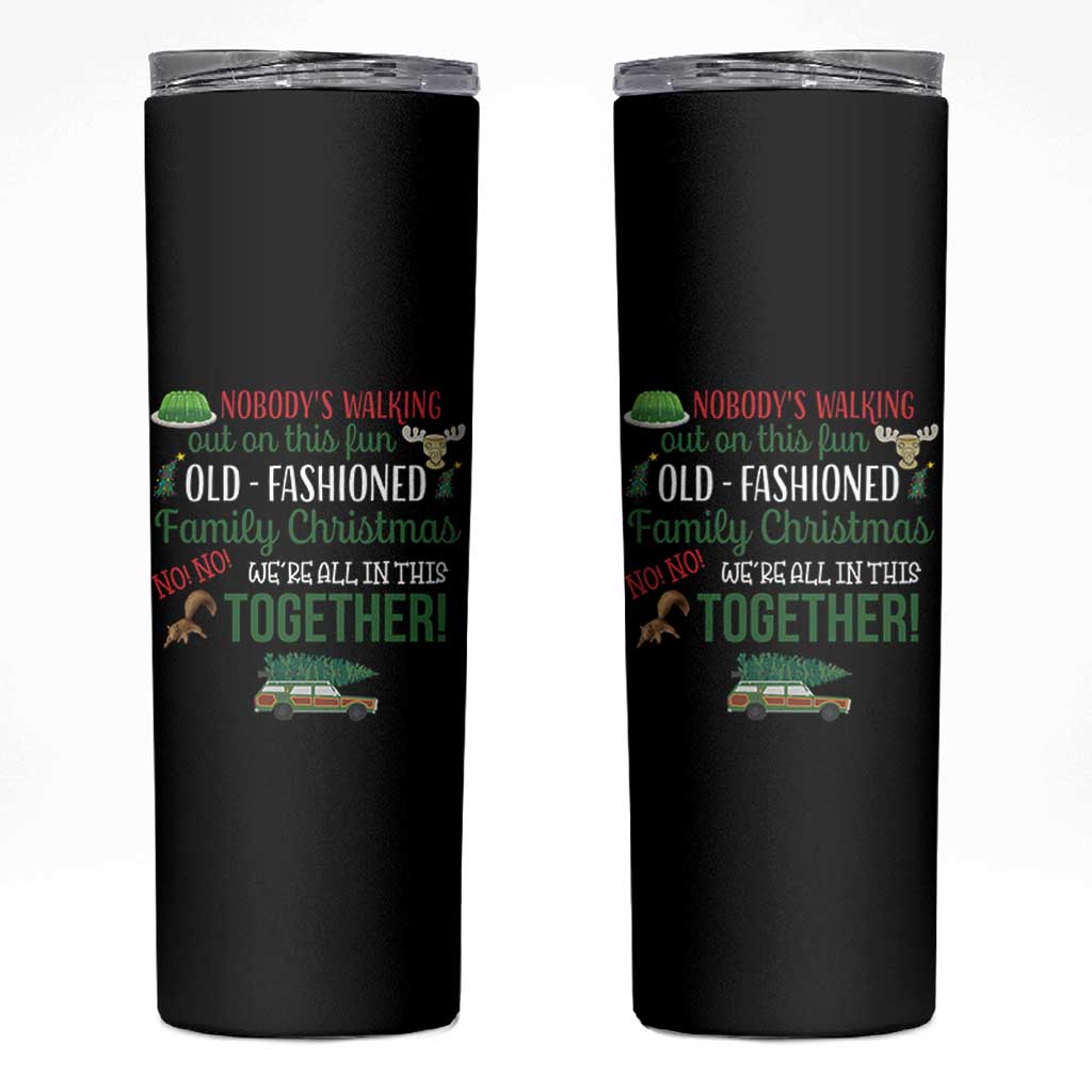 Funny Xmas Vacation Movie Skinny Tumbler Nobody Walking Out On This Fun Old Fashioned Family Christmas - Wonder Print Shop