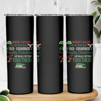 Funny Xmas Vacation Movie Skinny Tumbler Nobody Walking Out On This Fun Old Fashioned Family Christmas - Wonder Print Shop