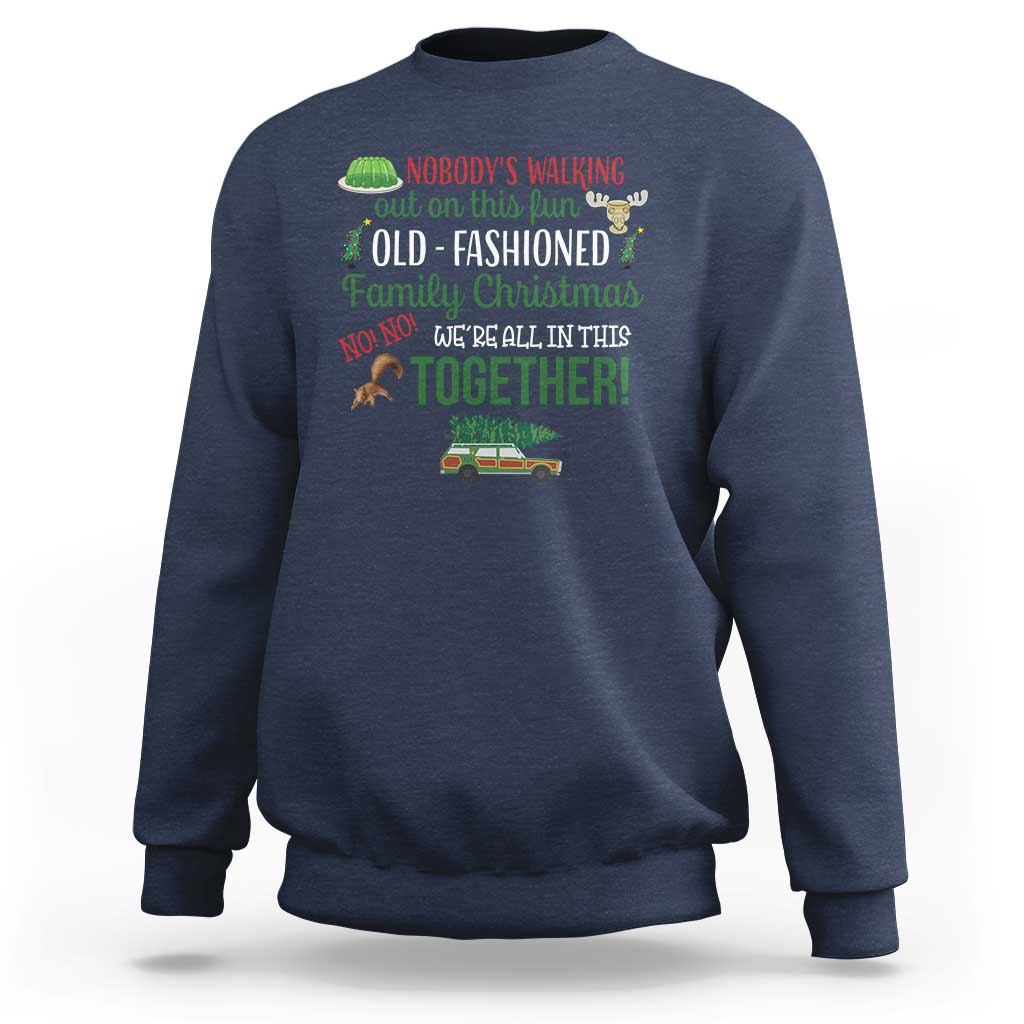 Funny Xmas Vacation Movie Sweatshirt Nobody Walking Out On This Fun Old Fashioned Family Christmas - Wonder Print Shop