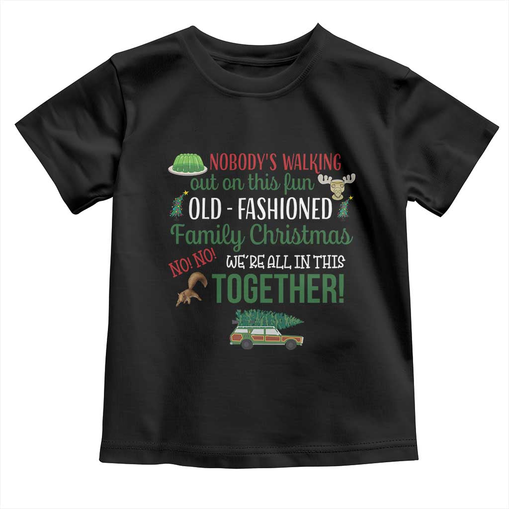 Funny Xmas Vacation Movie Toddler T Shirt Nobody Walking Out On This Fun Old Fashioned Family Christmas - Wonder Print Shop
