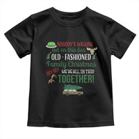 Funny Xmas Vacation Movie Toddler T Shirt Nobody Walking Out On This Fun Old Fashioned Family Christmas - Wonder Print Shop