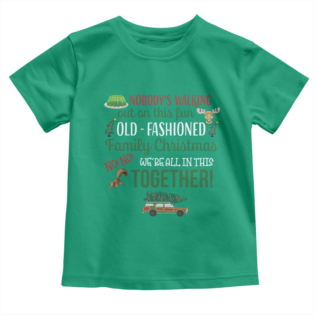 Funny Xmas Vacation Movie Toddler T Shirt Nobody Walking Out On This Fun Old Fashioned Family Christmas - Wonder Print Shop