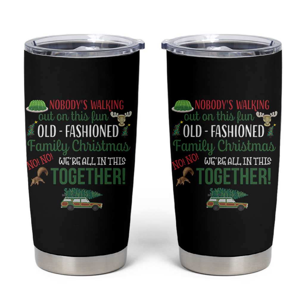 Funny Xmas Vacation Movie Tumbler Cup Nobody Walking Out On This Fun Old Fashioned Family Christmas - Wonder Print Shop