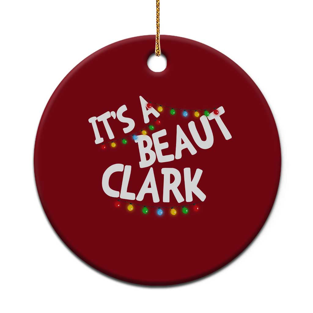 Funny Xmas Movie Its A Beaut Clark Ceramic Ornament Christmas Vacation Holiday Lights - Wonder Print Shop
