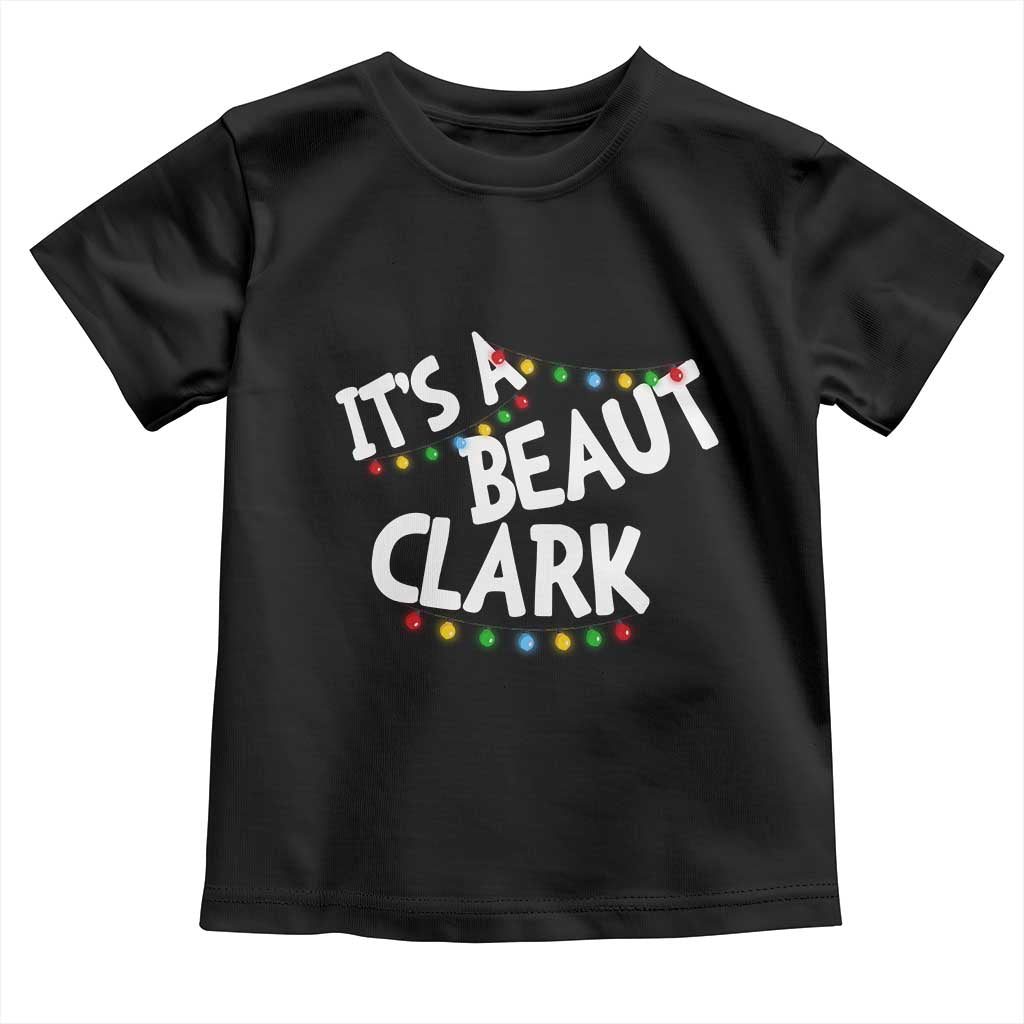 Funny Xmas Movie Its A Beaut Clark Toddler T Shirt Christmas Vacation Holiday Lights - Wonder Print Shop