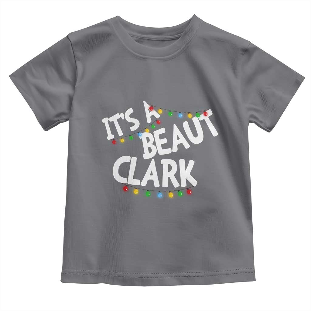 Funny Xmas Movie Its A Beaut Clark Toddler T Shirt Christmas Vacation Holiday Lights - Wonder Print Shop