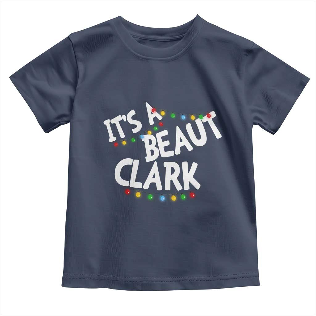 Funny Xmas Movie Its A Beaut Clark Toddler T Shirt Christmas Vacation Holiday Lights - Wonder Print Shop