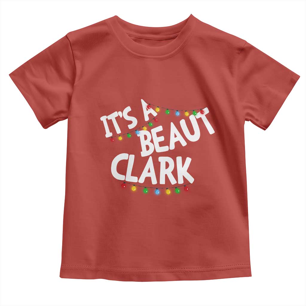 Funny Xmas Movie Its A Beaut Clark Toddler T Shirt Christmas Vacation Holiday Lights - Wonder Print Shop
