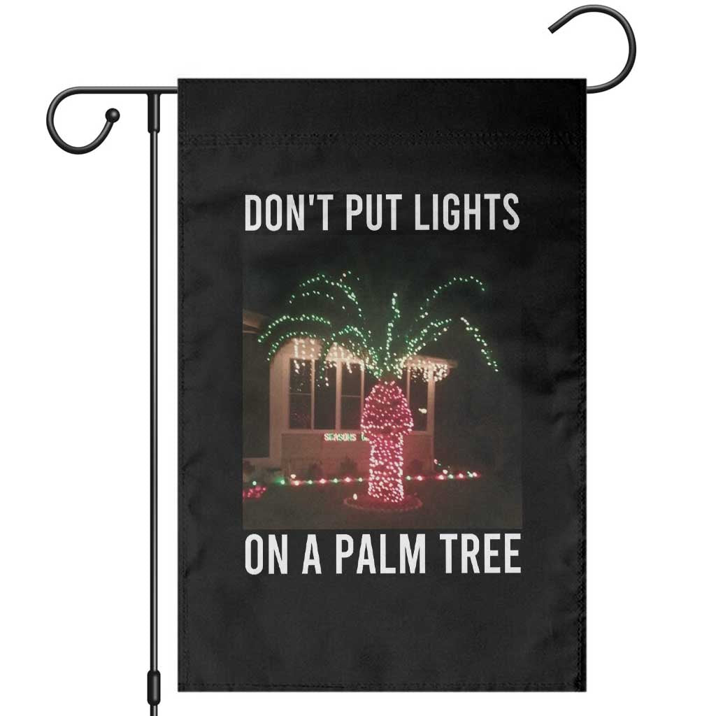 Funny Christmas Dont Put Lights On A Palm Tree Garden Flag Xmas Lights Palm Tree Meme - Wonder Print Shop