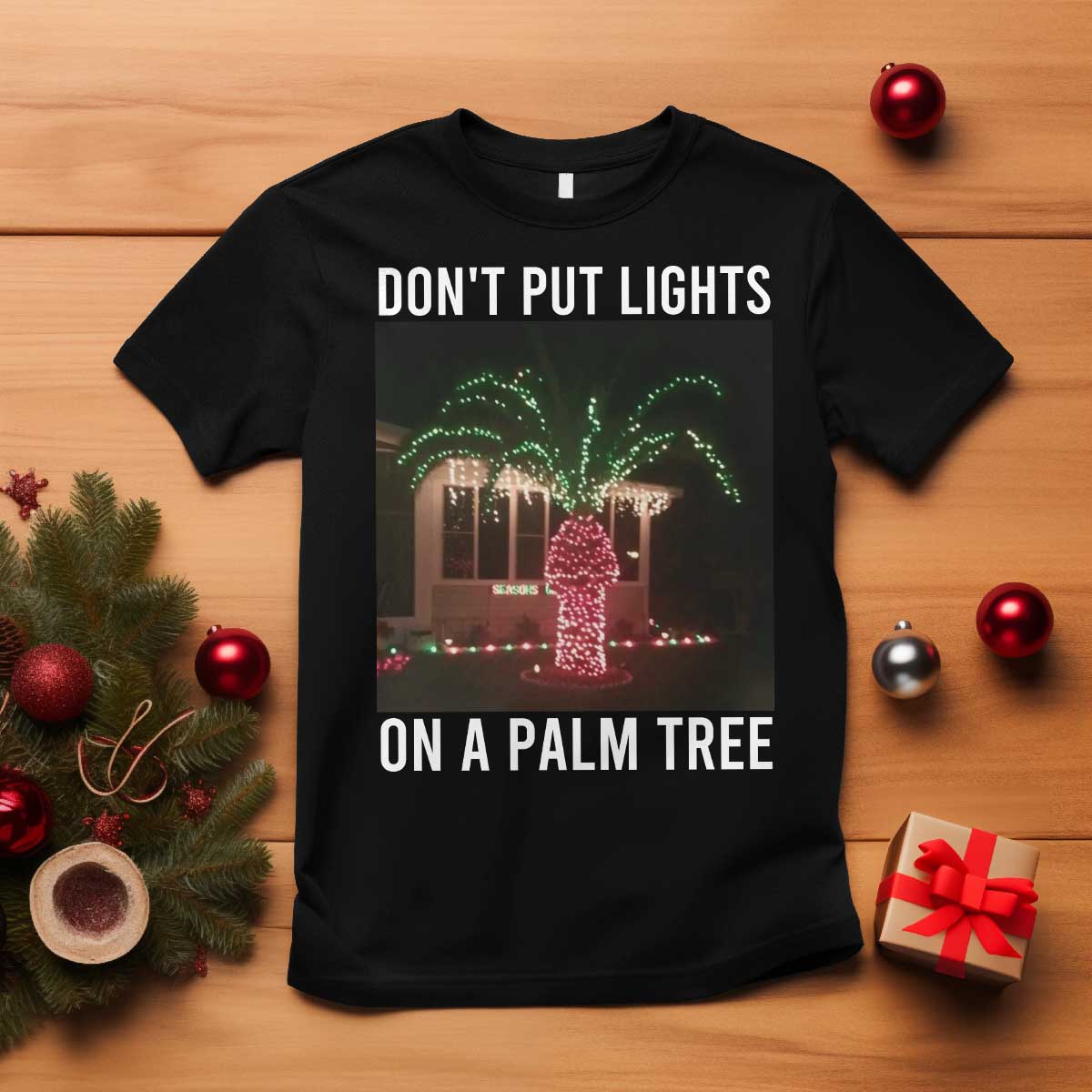 Funny Christmas Dont Put Lights On A Palm Tree T Shirt Xmas Lights Palm Tree Meme - Wonder Print Shop