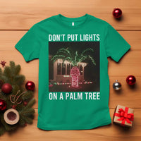 Funny Christmas Dont Put Lights On A Palm Tree T Shirt Xmas Lights Palm Tree Meme - Wonder Print Shop