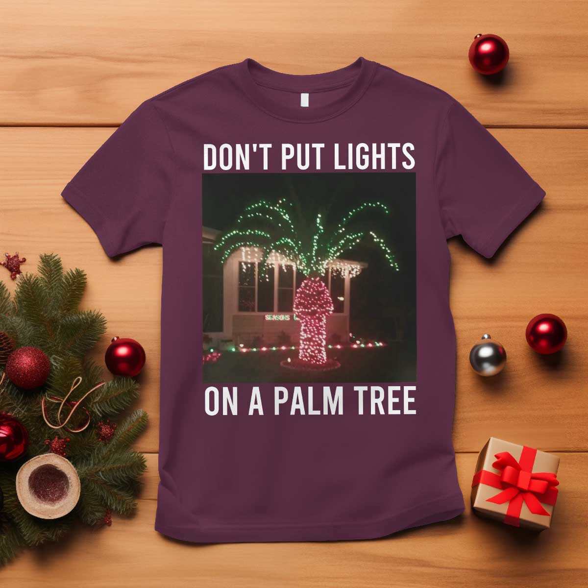 Funny Christmas Dont Put Lights On A Palm Tree T Shirt Xmas Lights Palm Tree Meme - Wonder Print Shop