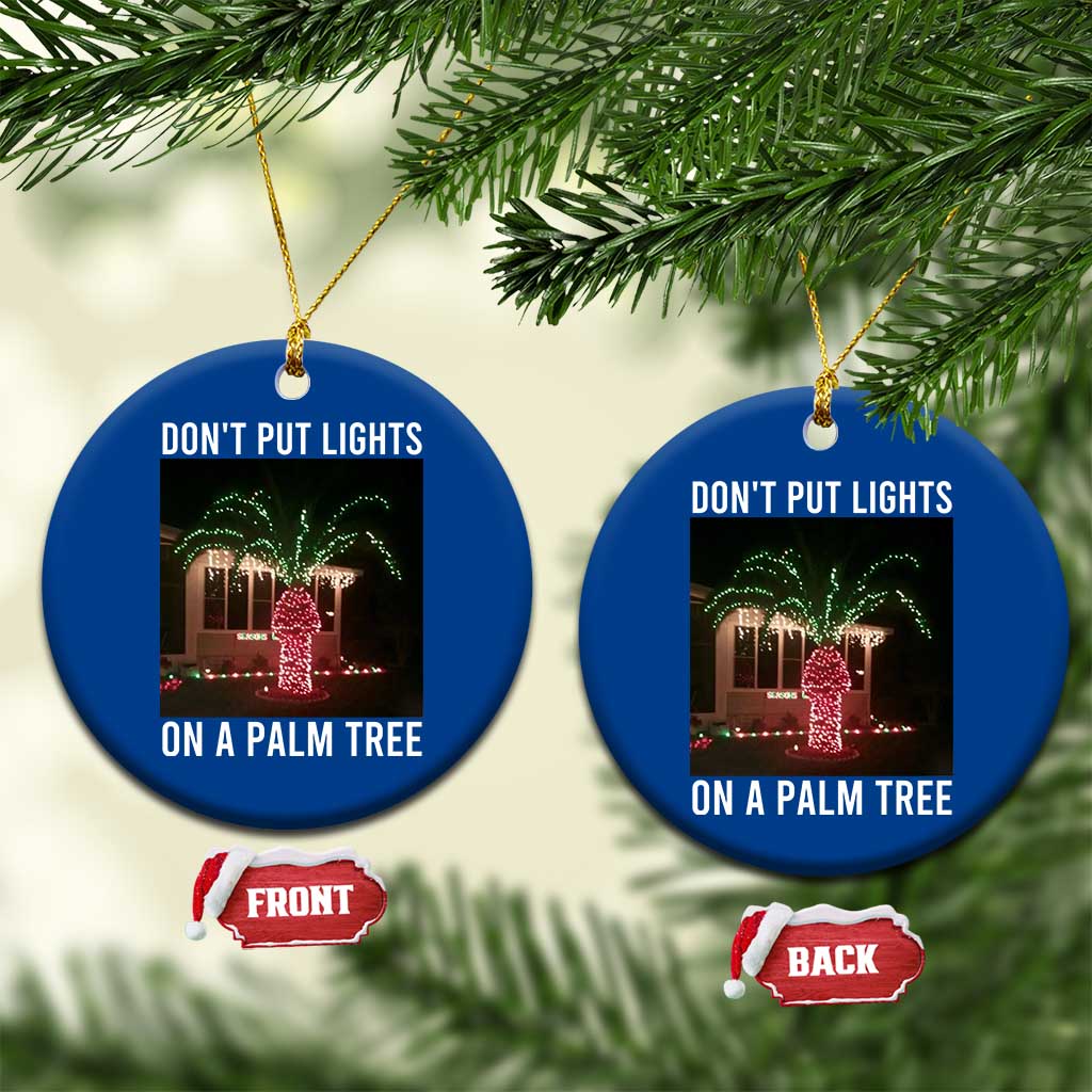 Funny Christmas Dont Put Lights On A Palm Tree Ceramic Ornament Xmas Lights Palm Tree Meme - Wonder Print Shop
