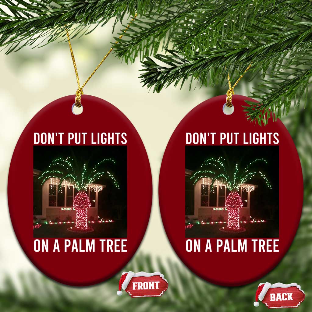 Funny Christmas Dont Put Lights On A Palm Tree Ceramic Ornament Xmas Lights Palm Tree Meme - Wonder Print Shop