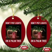 Funny Christmas Dont Put Lights On A Palm Tree Ceramic Ornament Xmas Lights Palm Tree Meme - Wonder Print Shop