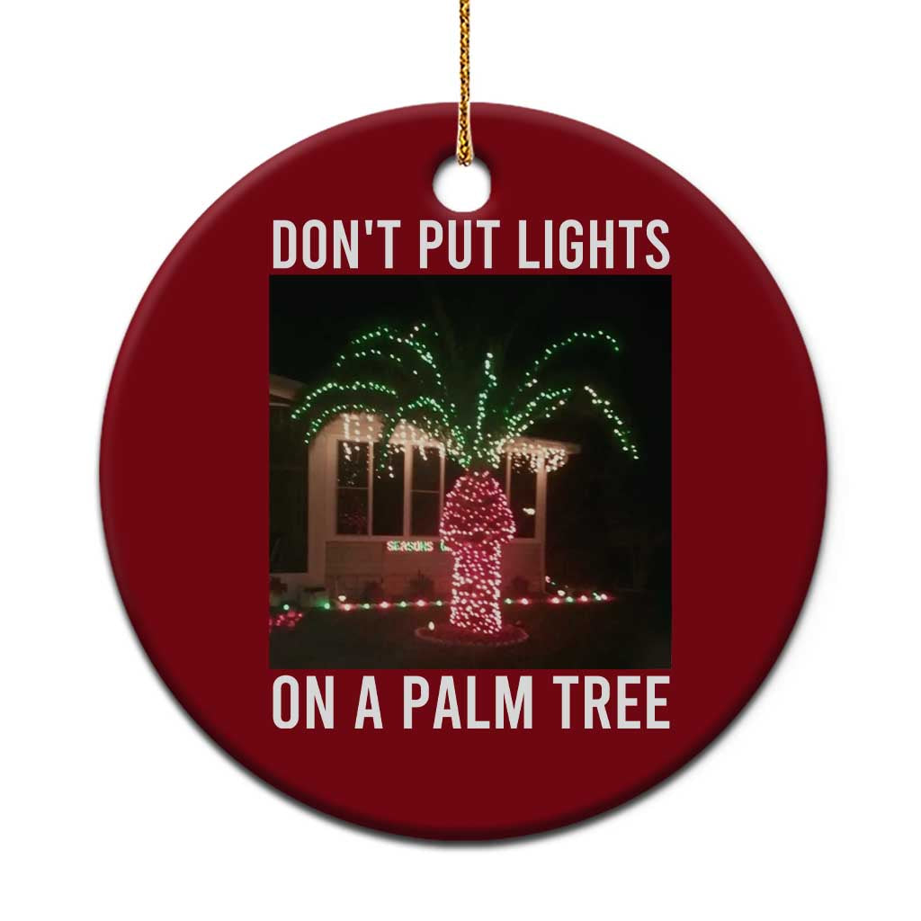 Funny Christmas Dont Put Lights On A Palm Tree Ceramic Ornament Xmas Lights Palm Tree Meme - Wonder Print Shop