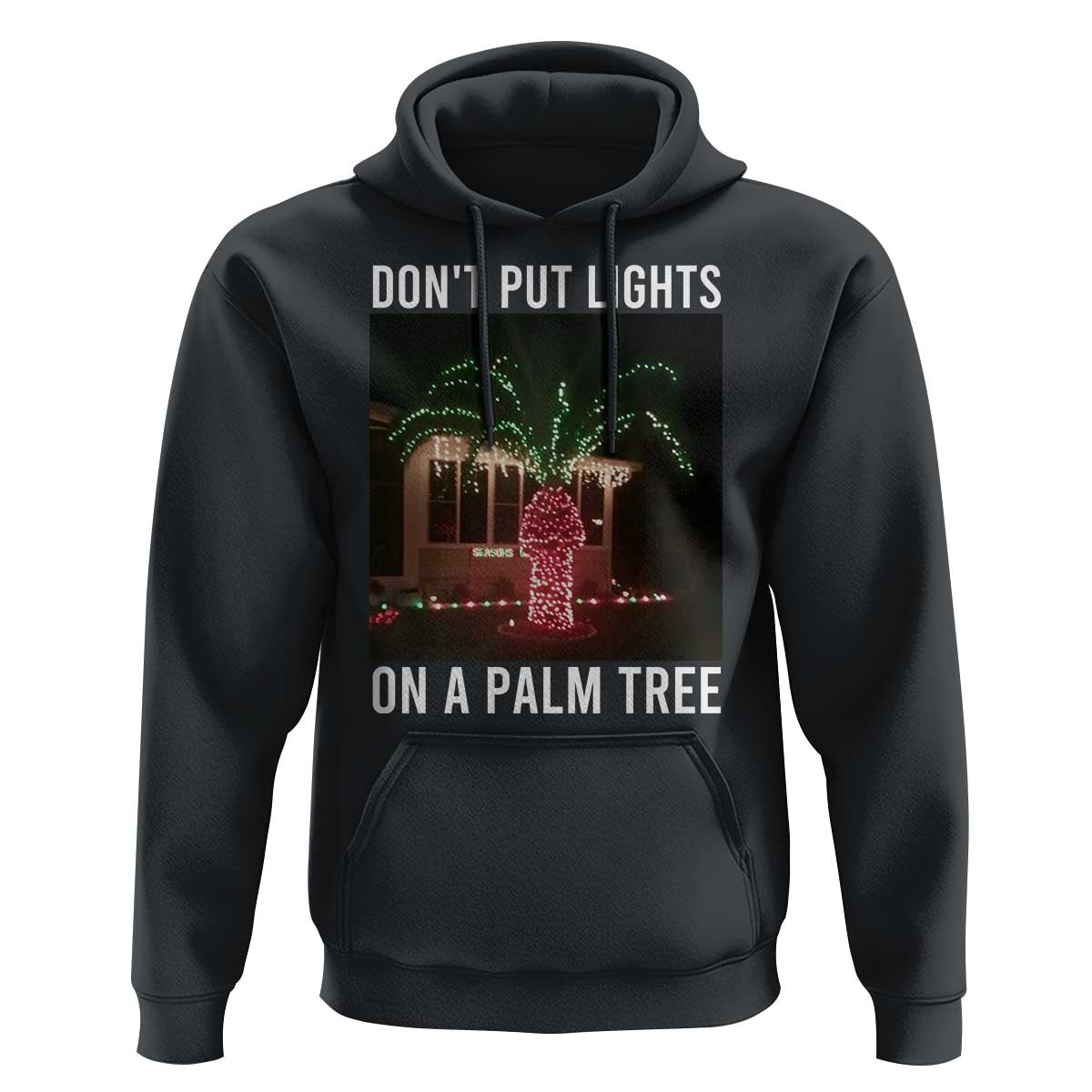 Funny Christmas Dont Put Lights On A Palm Tree Hoodie Xmas Lights Palm Tree Meme - Wonder Print Shop