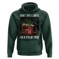 Funny Christmas Dont Put Lights On A Palm Tree Hoodie Xmas Lights Palm Tree Meme - Wonder Print Shop