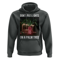 Funny Christmas Dont Put Lights On A Palm Tree Hoodie Xmas Lights Palm Tree Meme - Wonder Print Shop