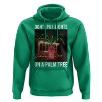 Funny Christmas Dont Put Lights On A Palm Tree Hoodie Xmas Lights Palm Tree Meme - Wonder Print Shop
