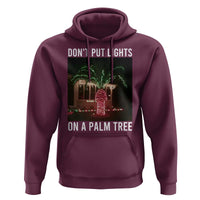 Funny Christmas Dont Put Lights On A Palm Tree Hoodie Xmas Lights Palm Tree Meme - Wonder Print Shop