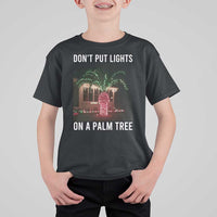 Funny Christmas Dont Put Lights On A Palm Tree T Shirt For Kid Xmas Lights Palm Tree Meme - Wonder Print Shop