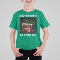 Funny Christmas Dont Put Lights On A Palm Tree T Shirt For Kid Xmas Lights Palm Tree Meme - Wonder Print Shop