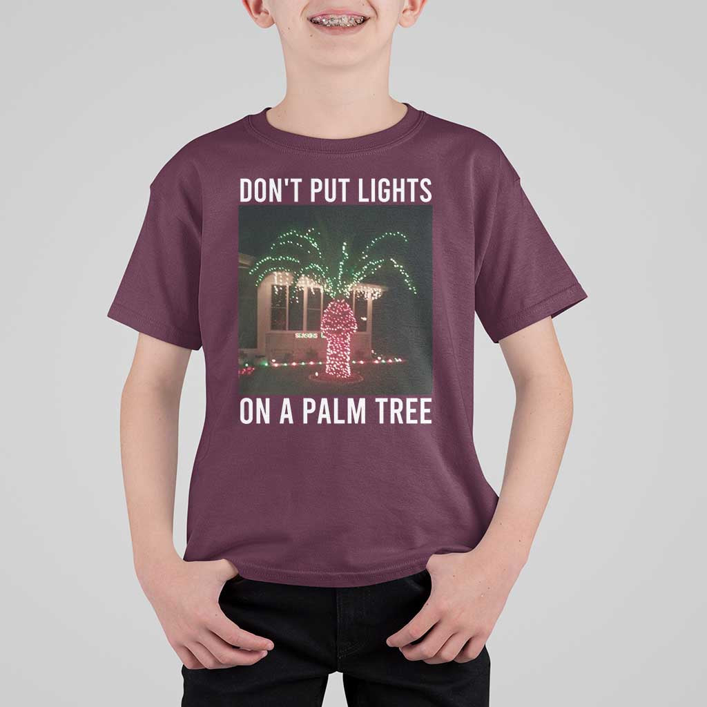 Funny Christmas Dont Put Lights On A Palm Tree T Shirt For Kid Xmas Lights Palm Tree Meme - Wonder Print Shop