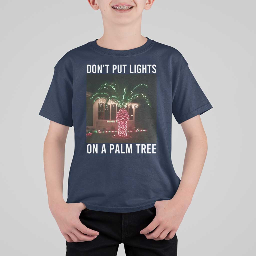 Funny Christmas Dont Put Lights On A Palm Tree T Shirt For Kid Xmas Lights Palm Tree Meme - Wonder Print Shop