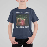 Funny Christmas Dont Put Lights On A Palm Tree T Shirt For Kid Xmas Lights Palm Tree Meme - Wonder Print Shop