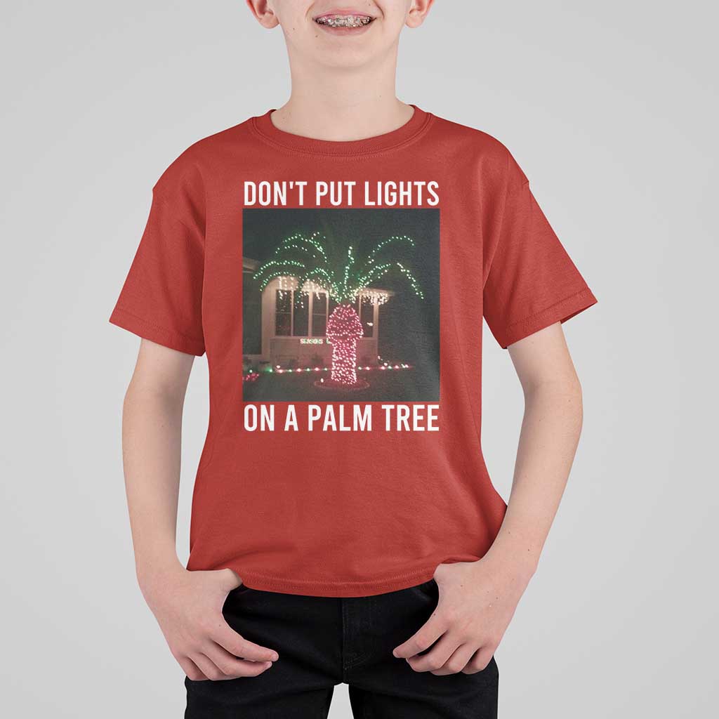 Funny Christmas Dont Put Lights On A Palm Tree T Shirt For Kid Xmas Lights Palm Tree Meme - Wonder Print Shop