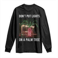 Funny Christmas Dont Put Lights On A Palm Tree Long Sleeve Shirt Xmas Lights Palm Tree Meme - Wonder Print Shop