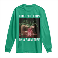 Funny Christmas Dont Put Lights On A Palm Tree Long Sleeve Shirt Xmas Lights Palm Tree Meme - Wonder Print Shop