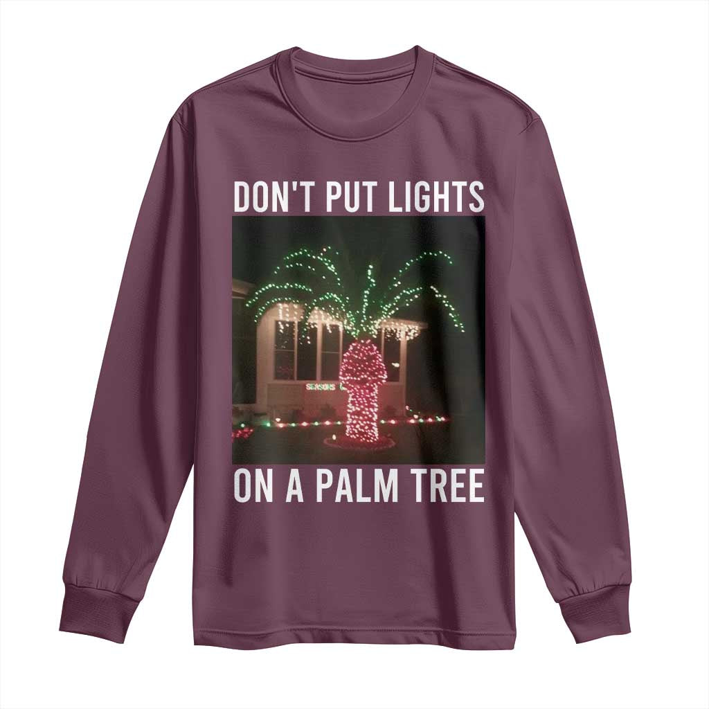 Funny Christmas Dont Put Lights On A Palm Tree Long Sleeve Shirt Xmas Lights Palm Tree Meme - Wonder Print Shop