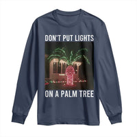 Funny Christmas Dont Put Lights On A Palm Tree Long Sleeve Shirt Xmas Lights Palm Tree Meme - Wonder Print Shop