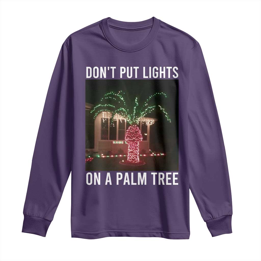 Funny Christmas Dont Put Lights On A Palm Tree Long Sleeve Shirt Xmas Lights Palm Tree Meme - Wonder Print Shop