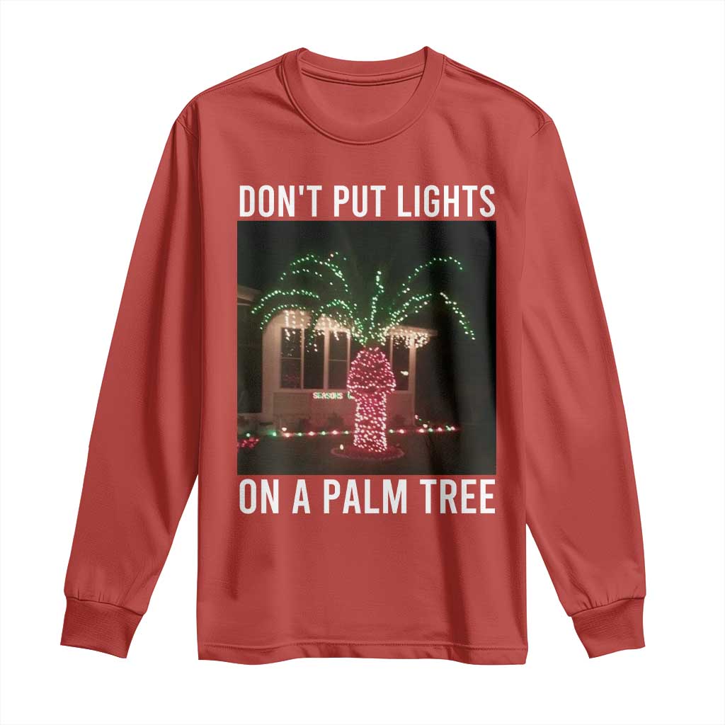Funny Christmas Dont Put Lights On A Palm Tree Long Sleeve Shirt Xmas Lights Palm Tree Meme - Wonder Print Shop