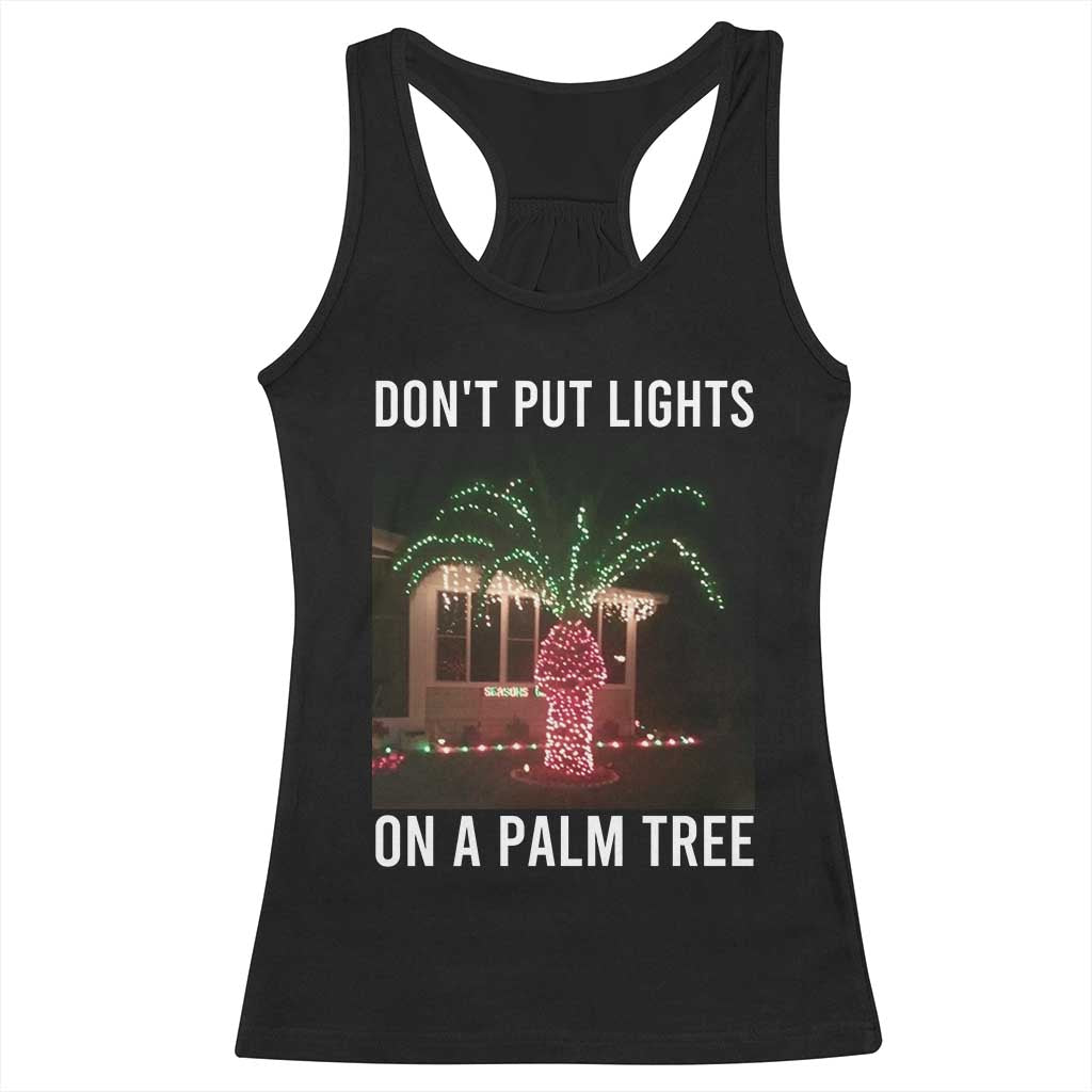 Funny Christmas Dont Put Lights On A Palm Tree Racerback Tank Top Xmas Lights Palm Tree Meme - Wonder Print Shop