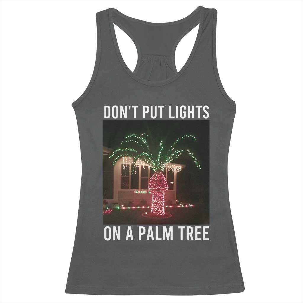 Funny Christmas Dont Put Lights On A Palm Tree Racerback Tank Top Xmas Lights Palm Tree Meme - Wonder Print Shop