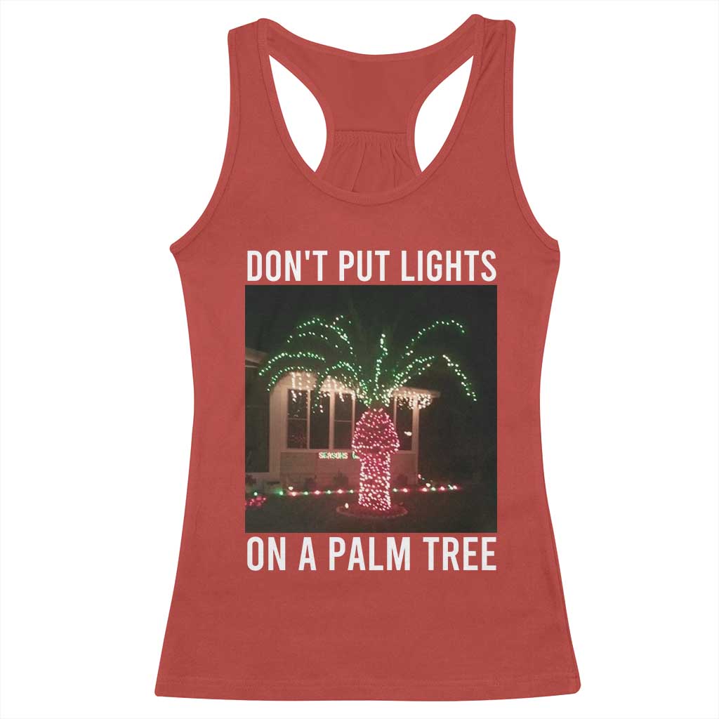 Funny Christmas Dont Put Lights On A Palm Tree Racerback Tank Top Xmas Lights Palm Tree Meme - Wonder Print Shop