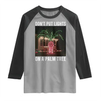 Funny Christmas Dont Put Lights On A Palm Tree Raglan Shirt Xmas Lights Palm Tree Meme - Wonder Print Shop