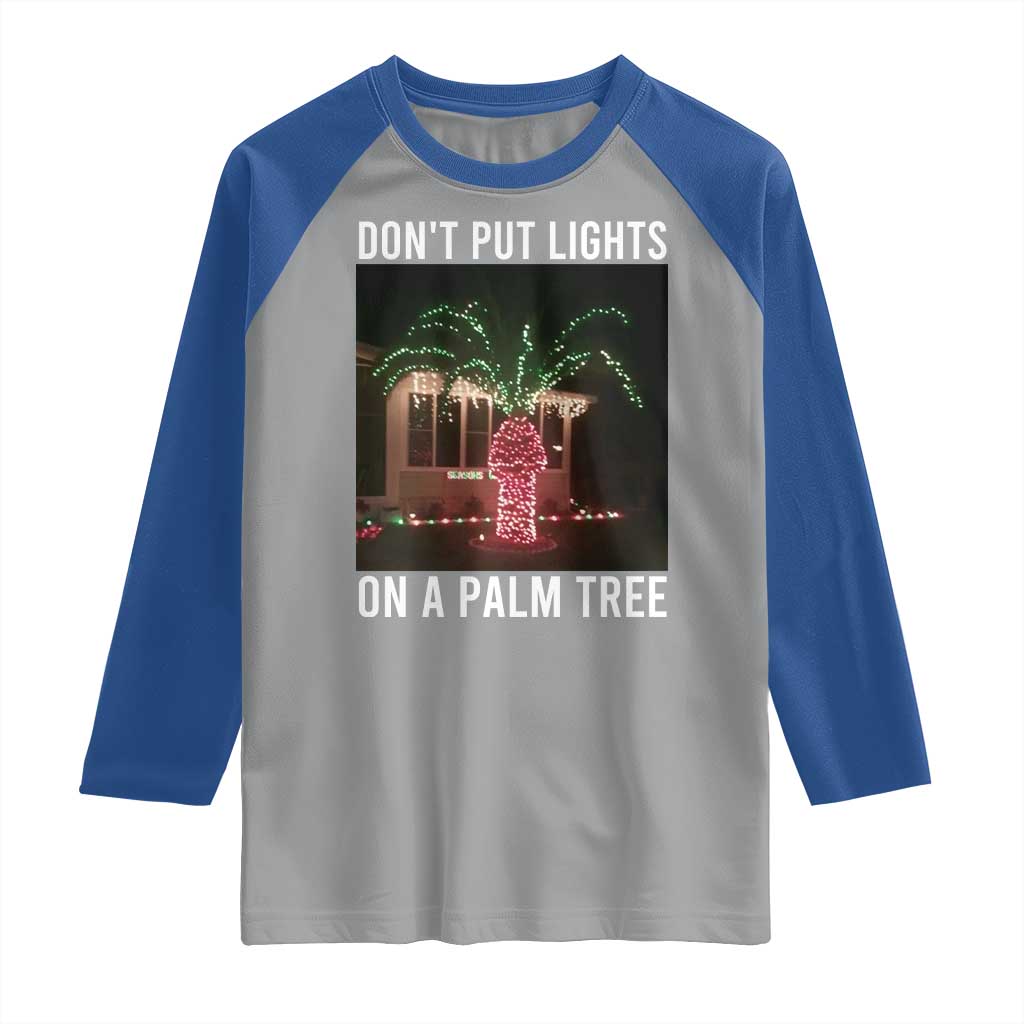 Funny Christmas Dont Put Lights On A Palm Tree Raglan Shirt Xmas Lights Palm Tree Meme - Wonder Print Shop