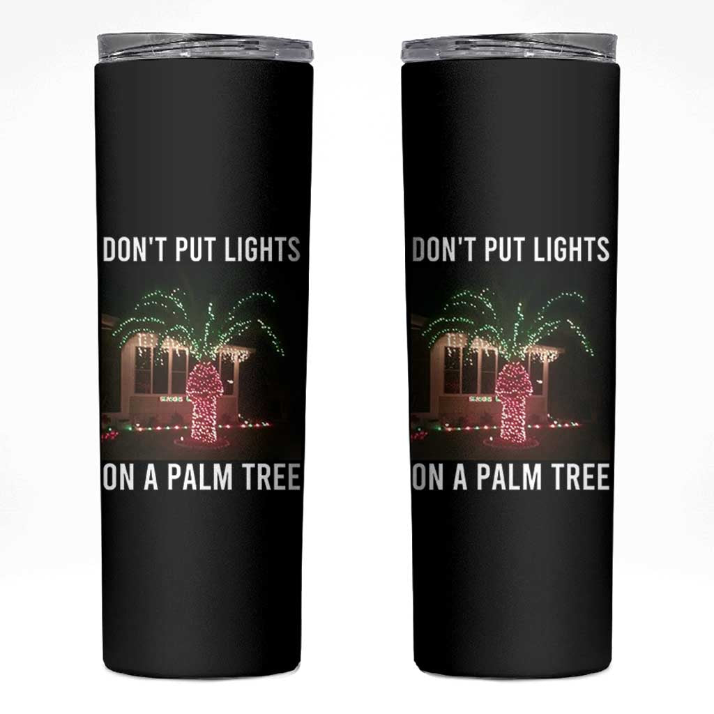 Funny Christmas Dont Put Lights On A Palm Tree Skinny Tumbler Xmas Lights Palm Tree Meme - Wonder Print Shop