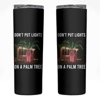 Funny Christmas Dont Put Lights On A Palm Tree Skinny Tumbler Xmas Lights Palm Tree Meme - Wonder Print Shop
