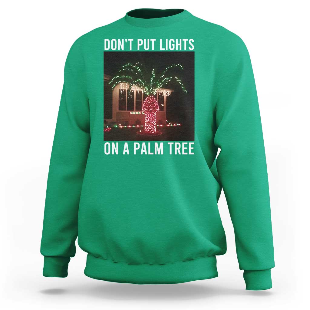 Funny Christmas Dont Put Lights On A Palm Tree Sweatshirt Xmas Lights Palm Tree Meme - Wonder Print Shop